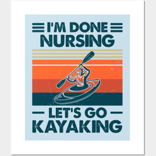 I'm Done Nursing, Let's Go Kayaking Posters and Art